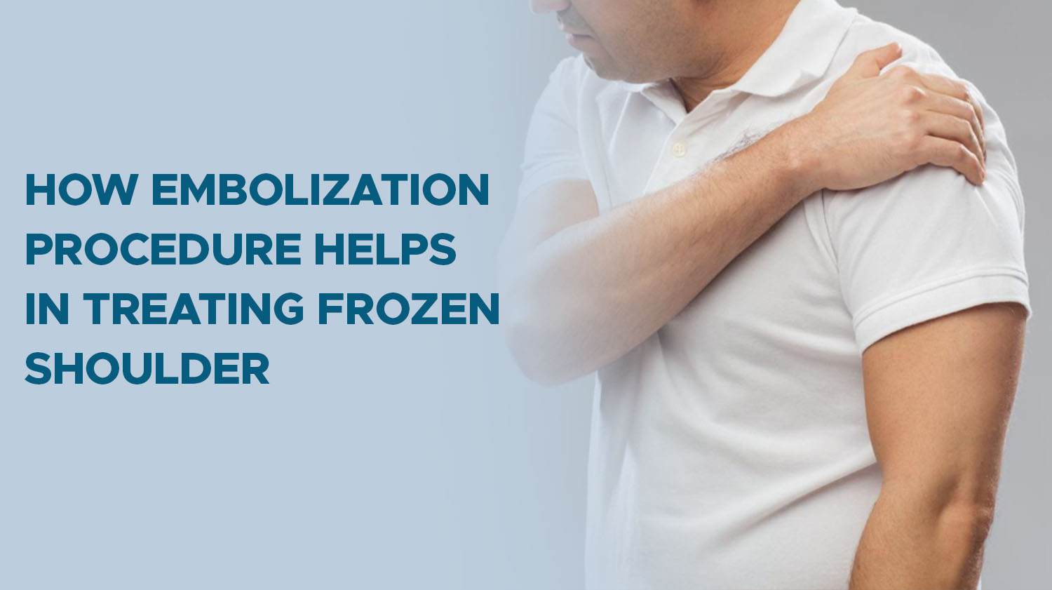 How Embolization Procedure Helps in Treating Frozen Shoulder