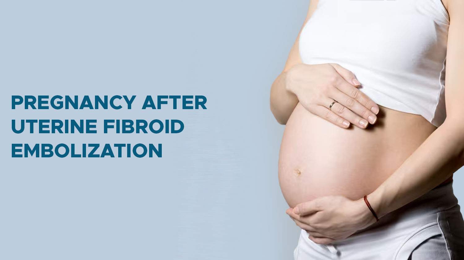 Pregnancy After Uterine Fibroid Embolization: Can You Still Have a Healthy Pregnancy?